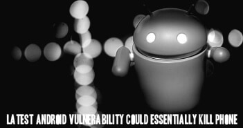 Android Vulnerability Could Kill Phone